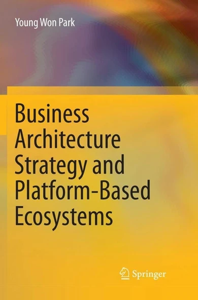 Business Architecture Strategy and Platform-Based Ecosystems Young Won Park ürün görseli 1