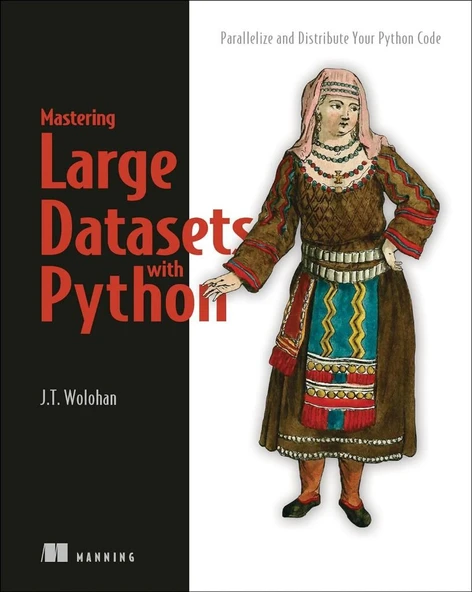 Mastering Large Datasets with Python: Parallelize and Distribute Your Python Code John T. Wolohan ürün görseli 1