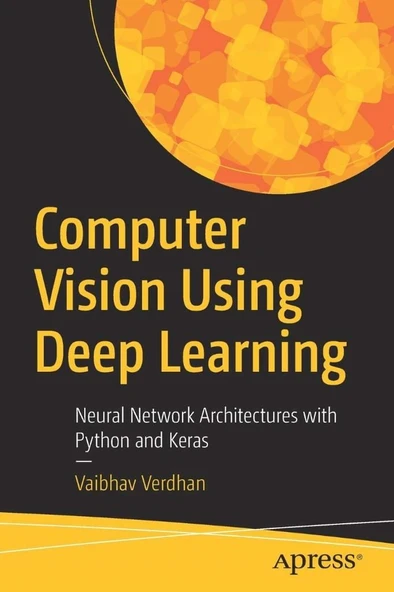 Computer Vision Using Deep Learning: Neural Network Architectures with Python and Keras Vaibhav Verdhan ürün görseli 1