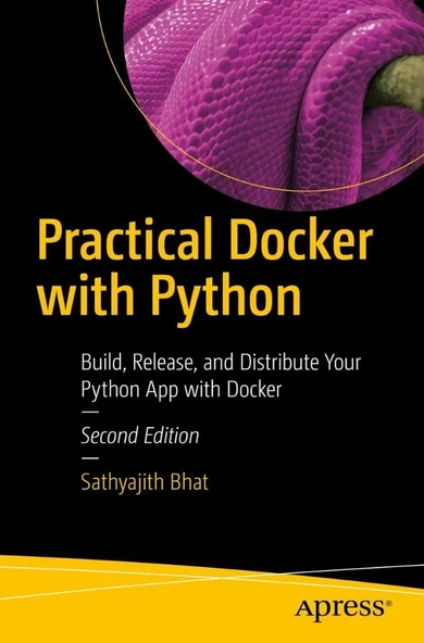 Practical Docker with Python: Build, Release, and Distribute Your Python App with Docker 2nd ed. Sathyajith Bhat ürün görseli 1