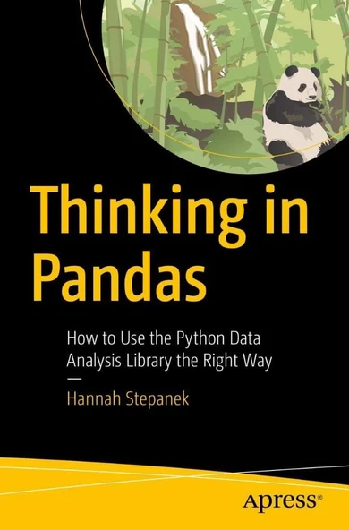 Thinking in Pandas: How to Use the Python Data Analysis Library the Right Way Hannah Stepanek ürün görseli 1