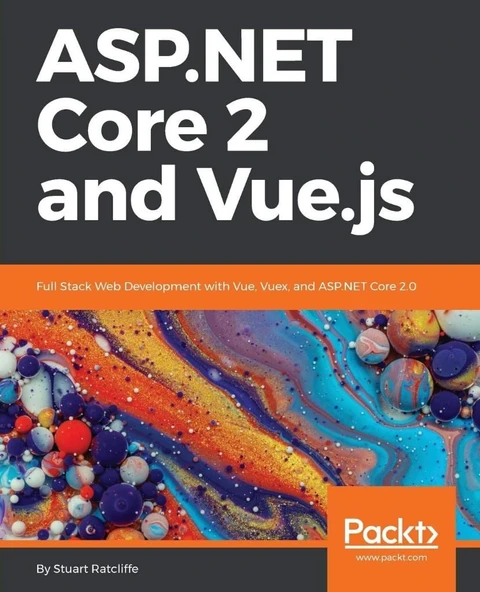 ASP.NET Core 2 and Vue.js: Full Stack Web Development with Vue, Vuex, and ASP.NET Core 2.0 Stuart Ratcliffe ürün görseli 1