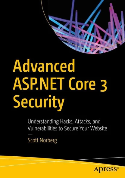 Advanced ASP.NET Core 3 Security: Understanding Hacks, Attacks, and Vulnerabilities to Secure Your Website Scott Norberg ürün görseli 1