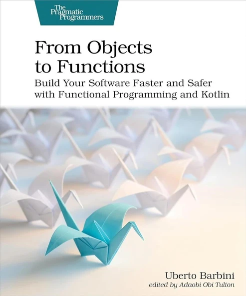 From Objects to Functions: Build Your Software Faster and Safer with Functional Programming and Kotlin Uberto Barbini ürün görseli 1