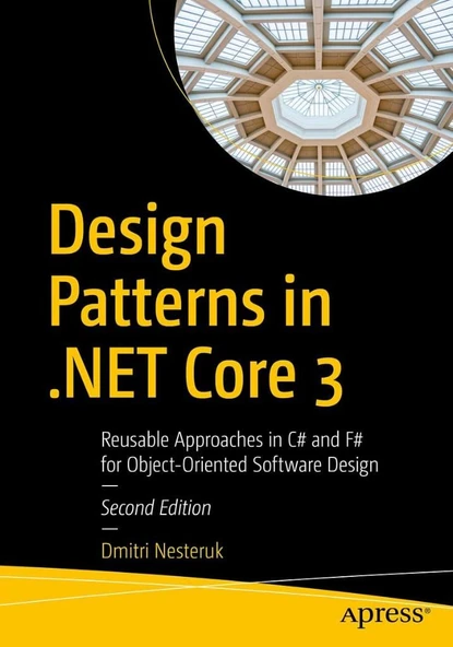 Design Patterns in .NET Core 3: Reusable Approaches in C# and F# for Object-Oriented Software Design Dmitri Nesteruk ürün görseli 1