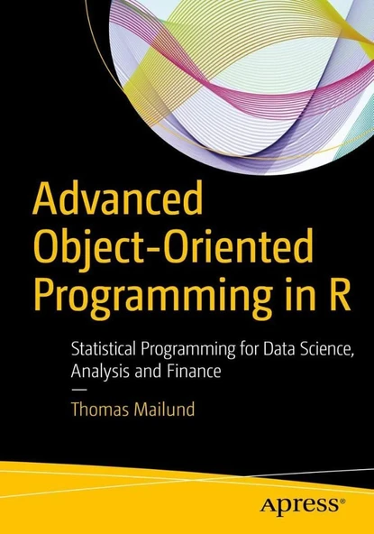 Advanced Object-Oriented Programming in R: Statistical Programming for Data Science, Analysis and Finance Thomas Mailund ürün görseli 1