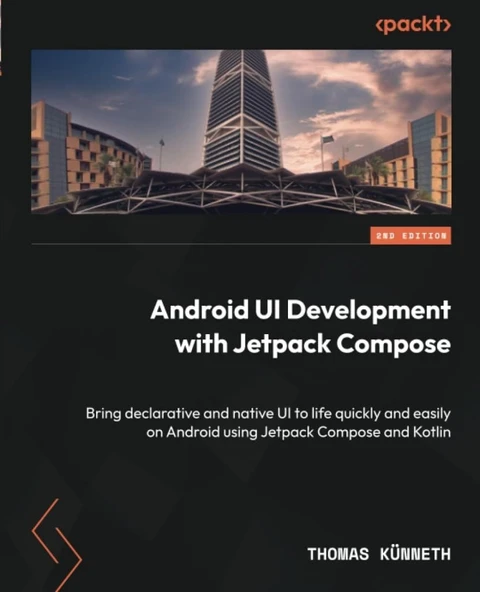 Android UI Development with Jetpack Compose  Bring declarative and native UI to life quickly and easily on Android using Jetpack Compose and Kotlin 2nd ed. Thomas Künneth ürün görseli 1