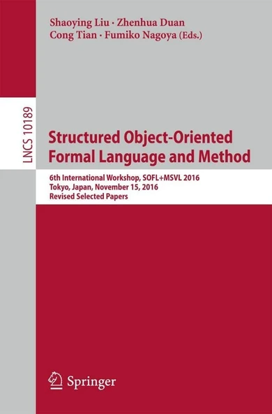 Structured Object-Oriented Formal Language and Method: 6th International Workshop, SOFL+MSVL 2016, Tokyo, Japan, November 15, 2016, Revised Selected ... Computer Science and General Issues) Liu Duan ürün görseli 1