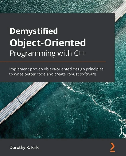 Demystified Object-Oriented Programming with C++: Implement proven object-oriented design principles to write better code and create robust software Dorothy R. Kirk ürün görseli 1