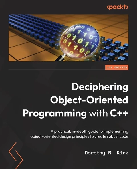 Deciphering Object-Oriented Programming with C++: A practical, in-depth guide to implementing object-oriented design principles to create robust code Dorothy R Kirk ürün görseli 1