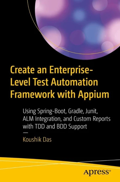 Create an Enterprise-Level Test Automation Framework with Appium: Using Spring-Boot, Gradle, Junit, ALM Integration, and Custom Reports with TDD and BDD Support Koushik Das ürün görseli 1