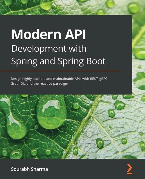 Modern API Development with Spring and Spring Boot: Design highly scalable and maintainable APIs with REST, gRPC, GraphQL, and the reactive paradigm Sourabh Sharma ürün görseli 1