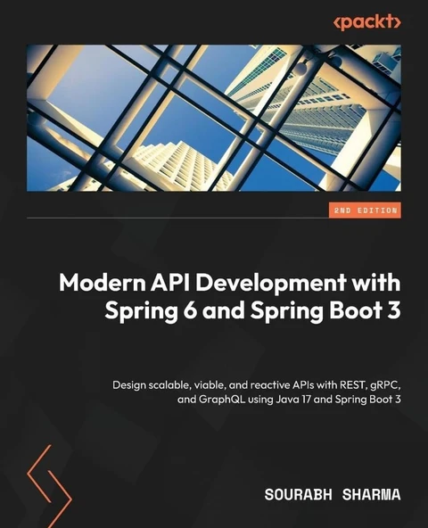 Modern API Development with Spring 6 and Spring Boot 3 Design scalable, viable, and reactive APIs with REST, gRPC, and GraphQL using Java 17 and Spring Boot 3 2nd ed. Sourabh Sharma ürün görseli 1