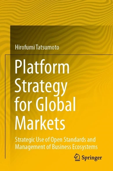 Platform Strategy for Global Markets: Strategic Use of Open Standards and Management of Business Ecosystems Hirofumi Tatsumoto ürün görseli 1