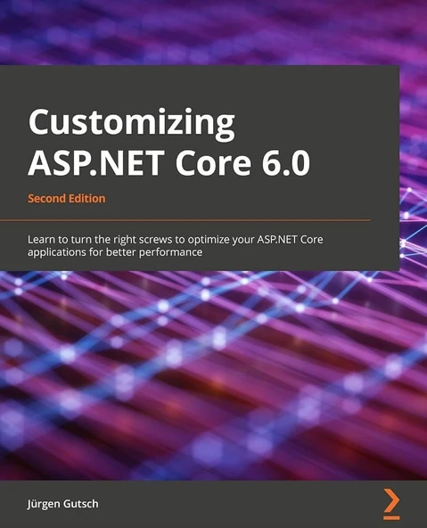 Customizing ASP.NET Core 6.0  Learn to turn the right screws to optimize ASP.NET Core applications for better performance 2nd ed. Jürgen Gutsch ürün görseli 1
