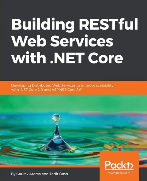 Building RESTful Web Services with .NET Core: Developing Distributed Web Services to improve scalability with .NET Core 2.0 and ASP.NET Core 2.0 Aroraa Dash ürün görseli 1