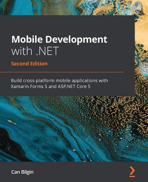 Mobile Development with .NET Build cross-platform mobile applications with Xamarin.Forms 5 and ASP.NET Core 5 2nd ed. Can Bilgin ürün görseli 1