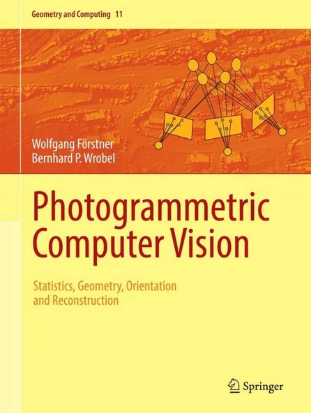Photogrammetric Computer Vision: Statistics, Geometry, Orientation and Reconstruction (Geometry and Computing 11) Förstner Wrobel ürün görseli 1