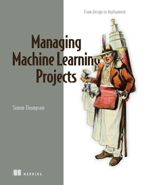 Managing Machine Learning Projects: From design to deployment Simon Thompson ürün görseli 1