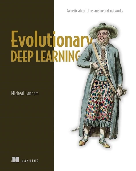 Evolutionary Deep Learning: Genetic algorithms and neural networks Micheal Lanham ürün görseli 1