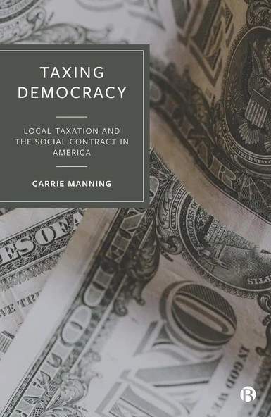 Taxing Democracy: Local Taxation and the Social Contract in America Carrie Manning ürün görseli 1
