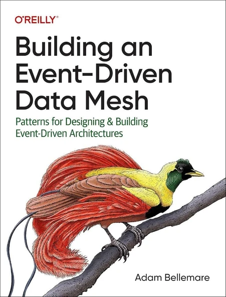 Building an Event-Driven Data Mesh: Patterns for Designing & Building Event-Driven Architectures Adam Bellemare ürün görseli 1