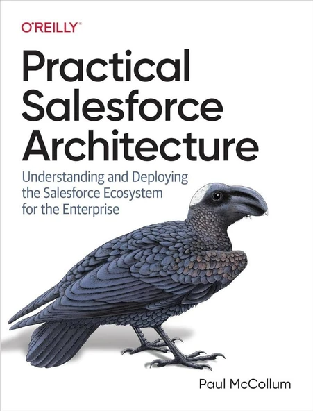 Practical Salesforce Architecture: Understanding and Deploying the Salesforce Ecosystem for the Enterprise Paul McCollum ürün görseli 1