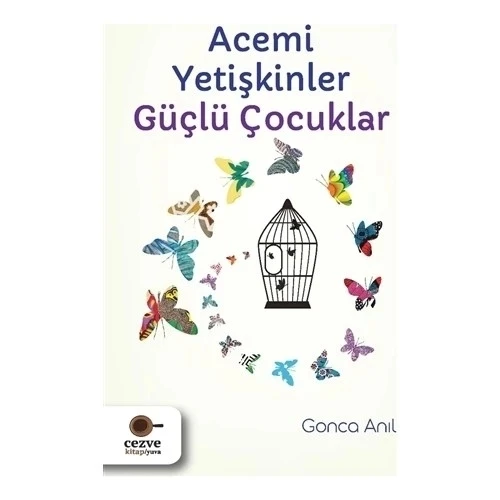 ACEMİ YETİŞKİNLER GÜÇLÜ ÇOCUKLAR GONCA ANIL CEZVE KİTAP ürün görseli 1