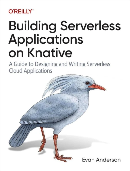 Building Serverless Applications on Knative: A Guide to Designing and Writing Serverless Cloud Applications Evan Anderson ürün görseli 1