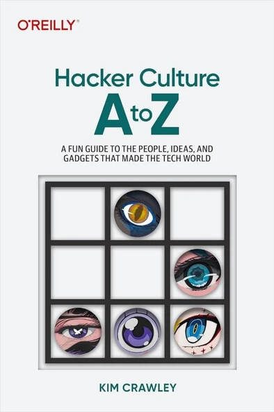 Hacker Culture A to Z: A Fun Guide to the People, Ideas, and Gadgets That Made the Tech World Kim Crawley ürün görseli 1