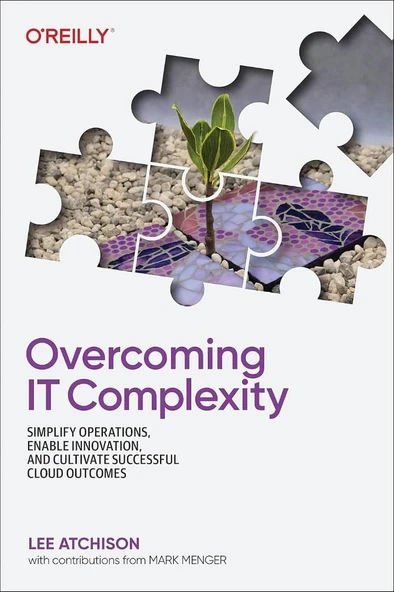 Overcoming IT Complexity: Simplify Operations, Enable Innovation, and Cultivate Successful Cloud Outcomes Lee Atchison ürün görseli 1
