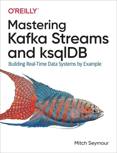 Mastering Kafka Streams and ksqlDB: Building Real-Time Data Systems by Example Mitch Seymour ürün görseli 1