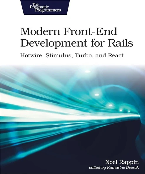 Modern Front-End Development for Rails: Hotwire, Stimulus, Turbo, and React Noel Rappin ürün görseli 1