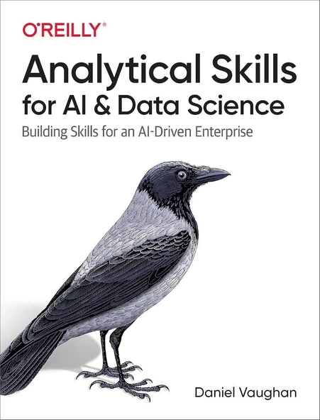 Analytical Skills for AI and Data Science: Building Skills for an AI-Driven Enterprise Daniel Vaughan ürün görseli 1