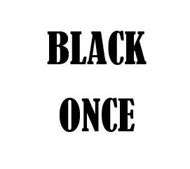 BLACK ONCE